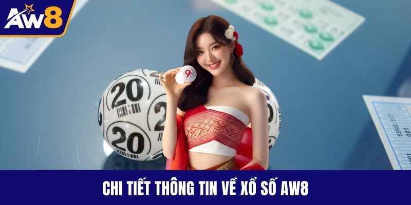 Chi tiết thông tin về xổ số AW8