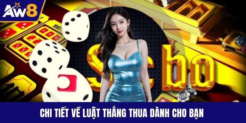 Sicbo AW8 – Khám Phá Xúc Xắc Lôi Cuốn Và Mẹo Thắng Lớn Chi tiết về luật thắng thua dành cho bạn