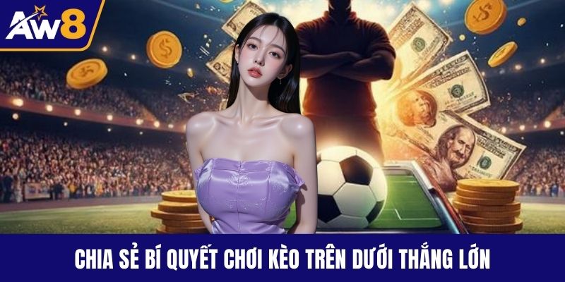 Kèo Tài Xỉu Bóng Đá Là Gì? Cách Thắng Kèo Chuẩn Xác Chia sẻ bí quyết chơi kèo trên dưới thắng lớn
