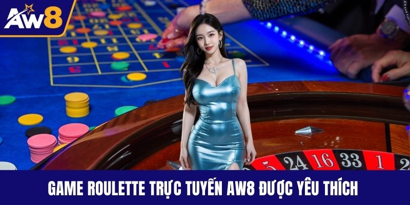 Game roulette trực tuyến AW8 được yêu thích