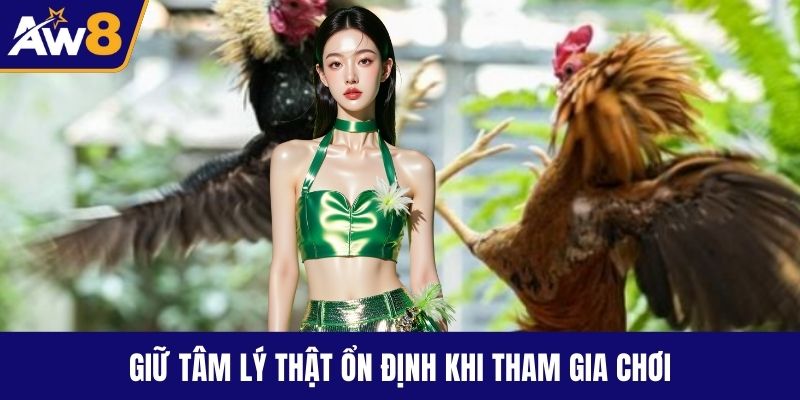 Giữ tâm lý thật ổn định khi tham gia chơi