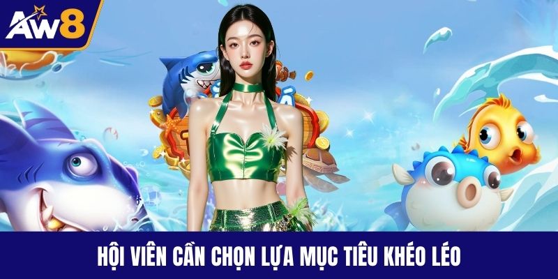 Hội viên cần chọn lựa mục tiêu khéo léo