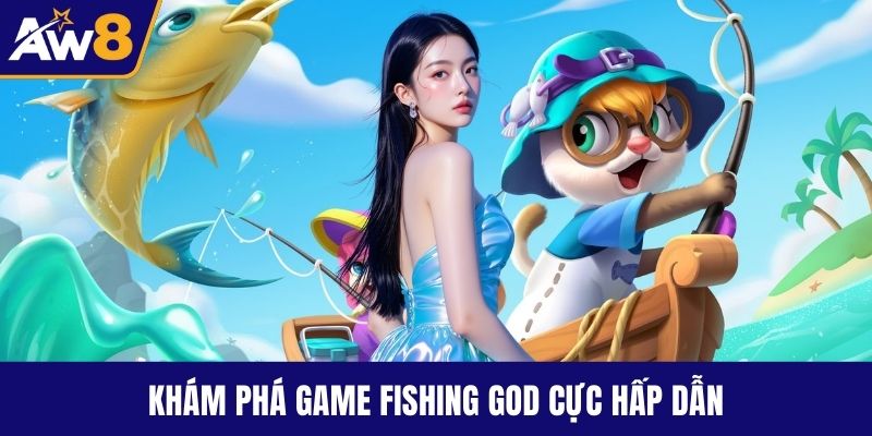 Khám phá game fishing god cực hấp dẫn