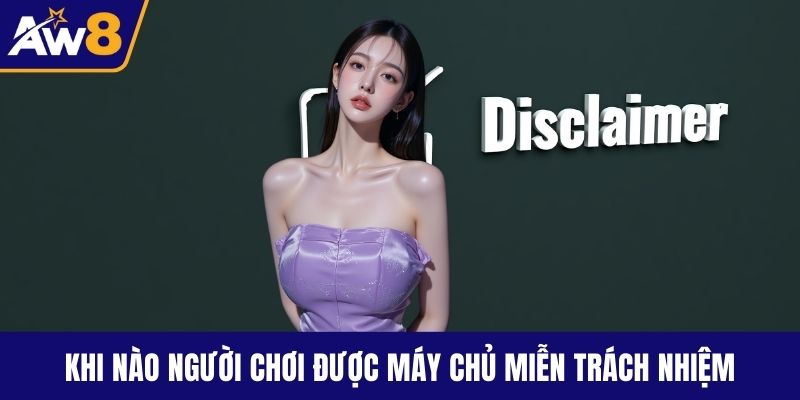 Miễn trừ trách nhiệm Khi nào người chơi được máy chủ miễn trách nhiệm