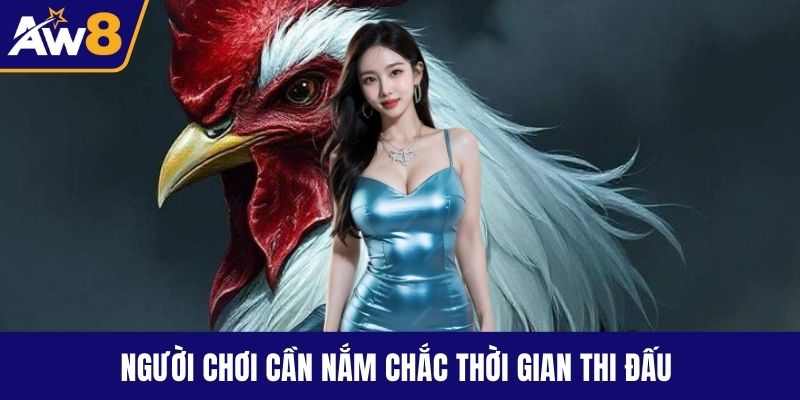Đá Gà Đòn - Kỹ Năng, Luật Chơi Và Bí Quyết Thắng Lớn Người chơi cần nắm chắc thời gian thi đấu