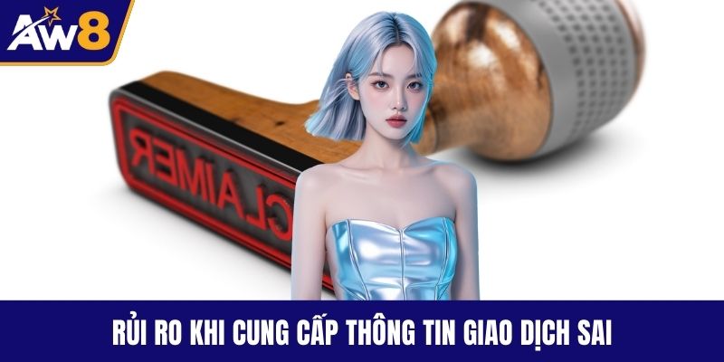 Miễn trừ trách nhiệm Rủi ro khi cung cấp thông tin giao dịch sai