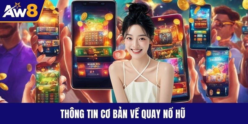 Quay Nổ Hũ – Hướng Dẫn Chơi Và Bí Kíp Thắng Đỉnh Cao Thông tin cơ bản về quay nổ hũ