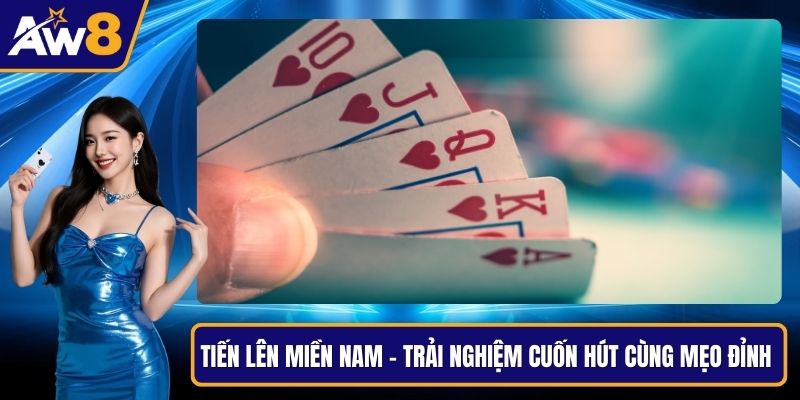 Tiến Lên Miền Nam – Trải Nghiệm Cuốn Hút Cùng Mẹo Đỉnh Tiến lên miền nam