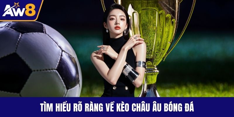 Kèo Châu Âu Hướng Dẫn Chi Tiết Soi Kèo Chuẩn Xác Nhất Tìm hiểu rõ ràng về kèo châu Âu bóng đá
