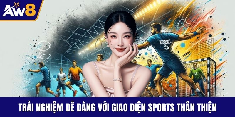 Trải nghiệm dễ dàng với giao diện sports thân thiện
