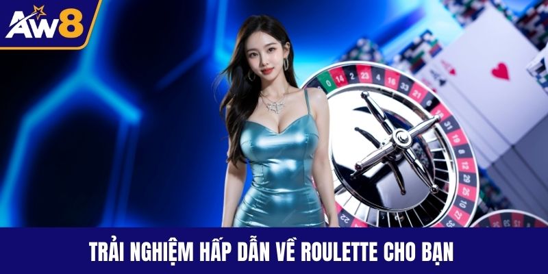 Trải nghiệm hấp dẫn về roulette cho bạn