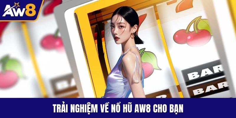 Trải nghiệm về nổ hũ AW8 cho bạn